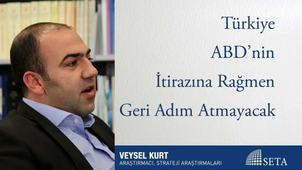 Türkiye ABD’nin İtirazına Rağmen Geri Adım Atmayacak
