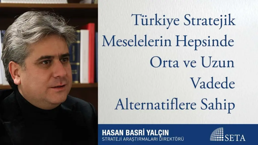 Türkiye Stratejik Meselelerin Hepsinde Orta ve Uzun Vadede Alternatiflere Sahip