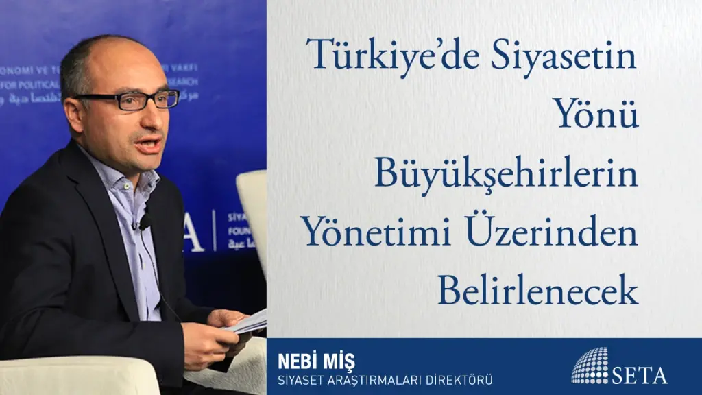 Türkiye’de Siyasetin Yönü Büyükşehirlerin Yönetimi Üzerinden Belirlenecek