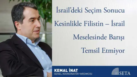 İsrail’deki Seçim Sonucu Kesinlikle Filistin - İsrail Meselesinde Barışı Temsil Etmiyor