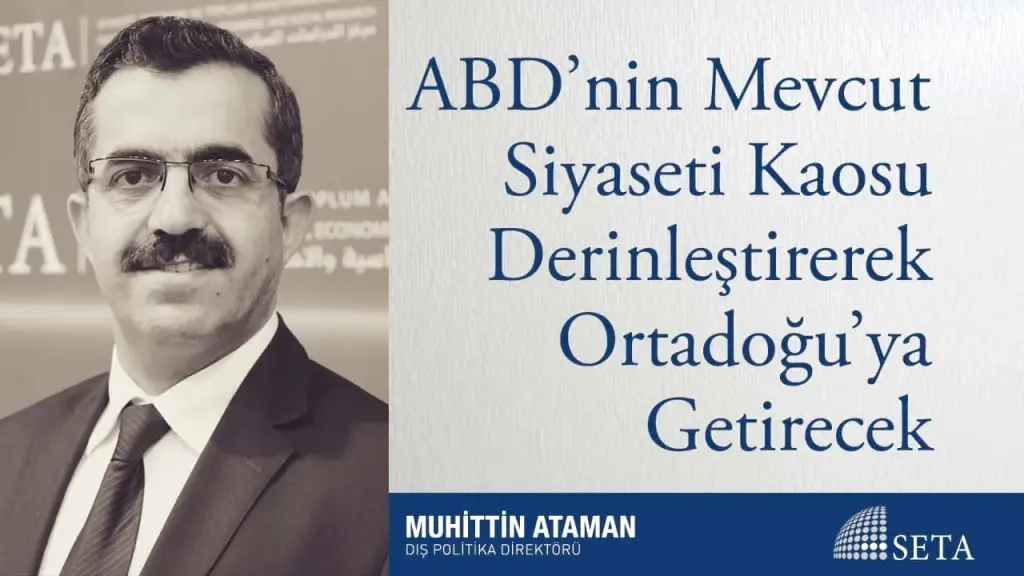 ABD’nin Mevcut Siyaseti Kaosu Derinleştirerek Ortadoğu’ya Getirecek