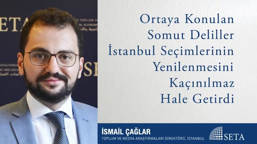 Ortaya Konulan Somut Deliller İstanbul Seçimlerinin Yenilenmesini Kaçınılmaz Hale Getirdi