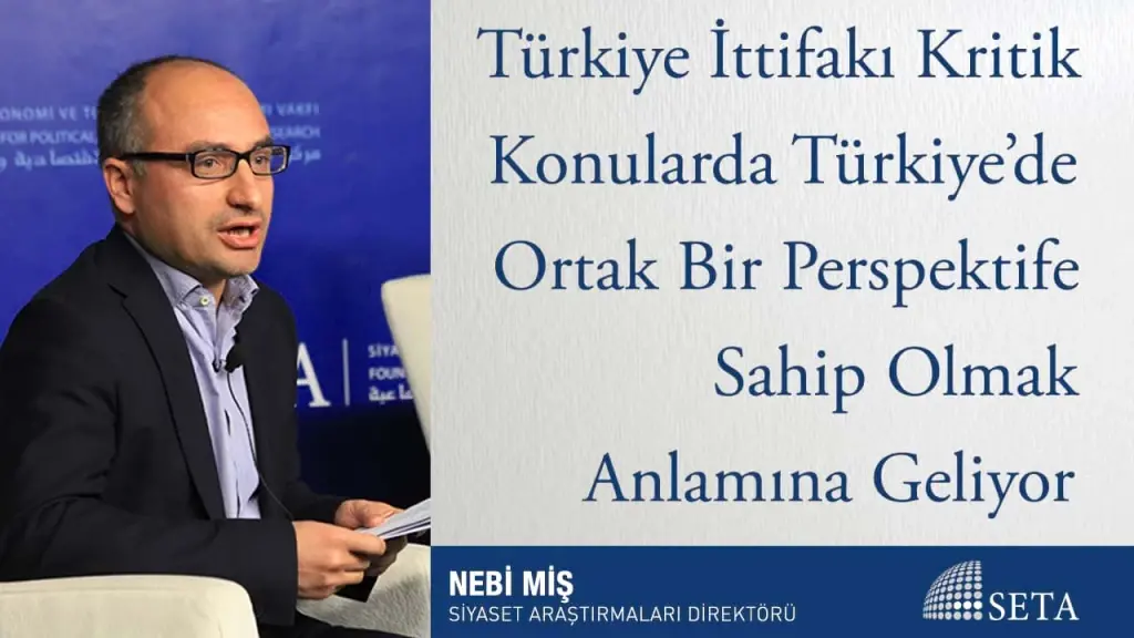 Türkiye İttifakı Kritik Konularda Türkiye’de Ortak Bir Perspektife Sahip Olmak Anlamına Geliyor