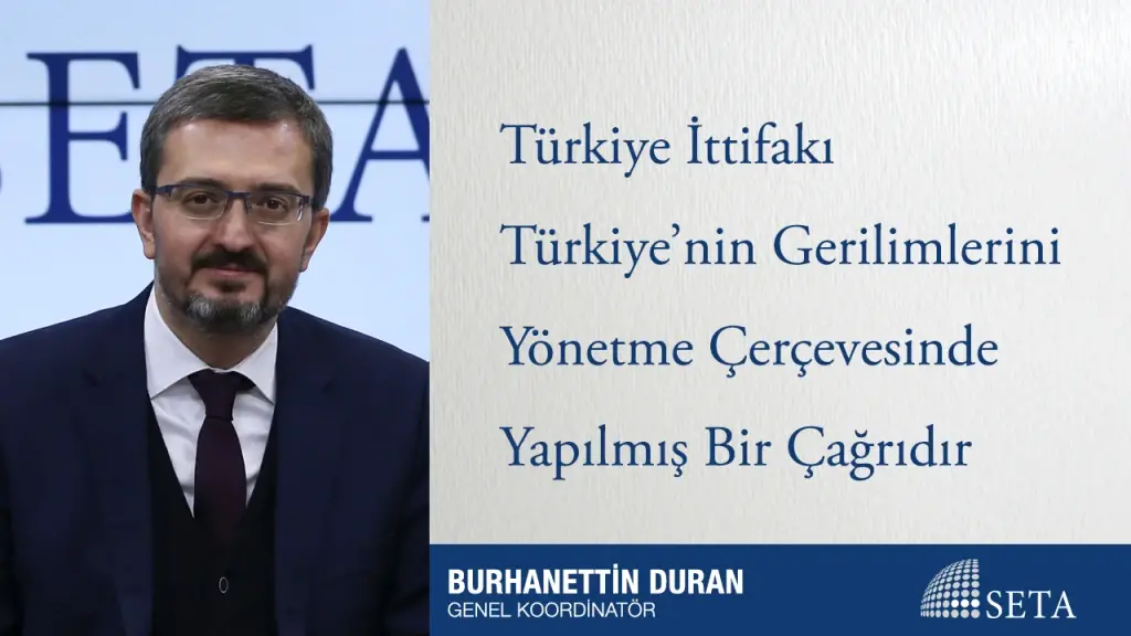 Türkiye İttifakı Türkiye’nin Gerilimlerini Yönetme Çerçevesinde Yapılmış Bir Çağrıdır