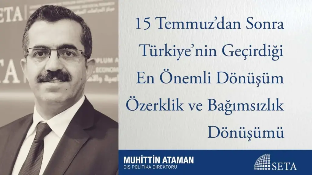 15 Temmuz’dan Sonra Türkiye’nin Geçirdiği En Önemli Dönüşüm Özerklik ve Bağımsızlık Dönüşümü