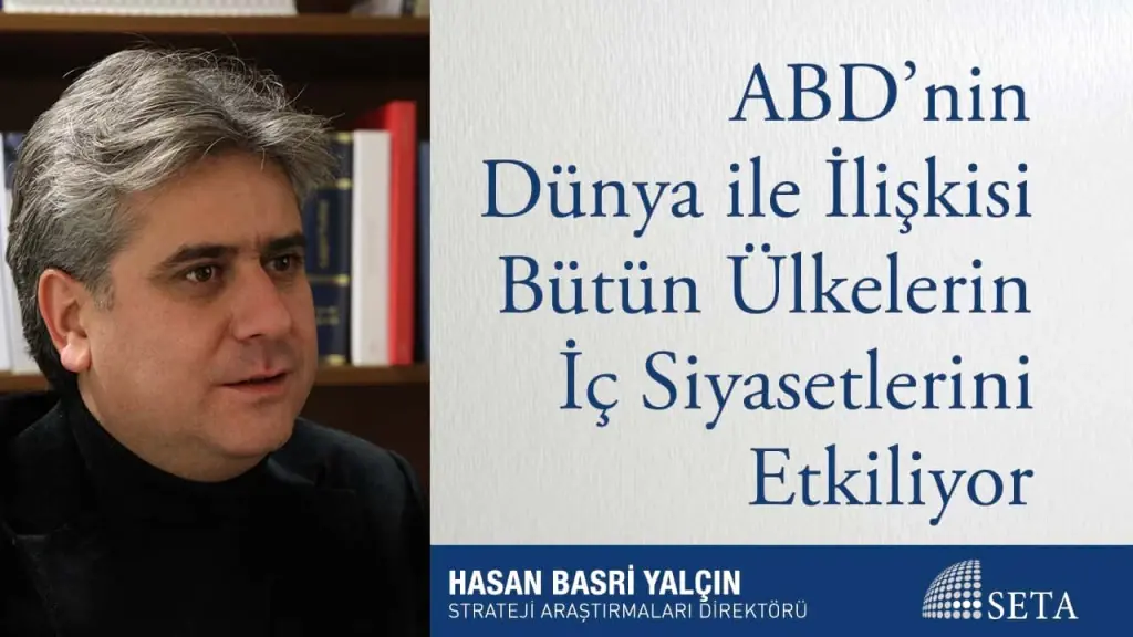 ABD’nin Dünya ile İlişkisi Bütün Ülkelerin İç Siyasetlerini Etkiliyor