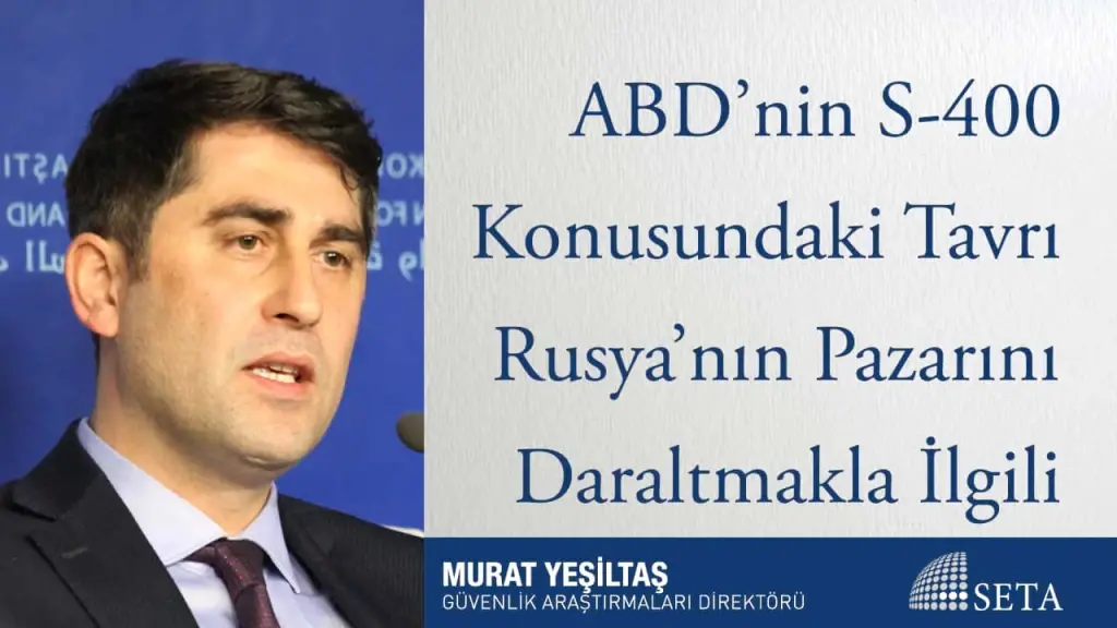 ABD’nin S-400 Konusundaki Tavrı Rusya’nın Pazarını Daraltmakla İlgili