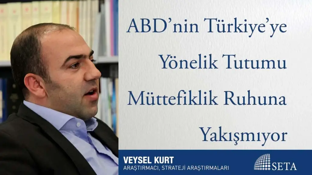 ABD’nin Türkiye’ye Yönelik Tutumu Müttefiklik Ruhuna Yakışmıyor
