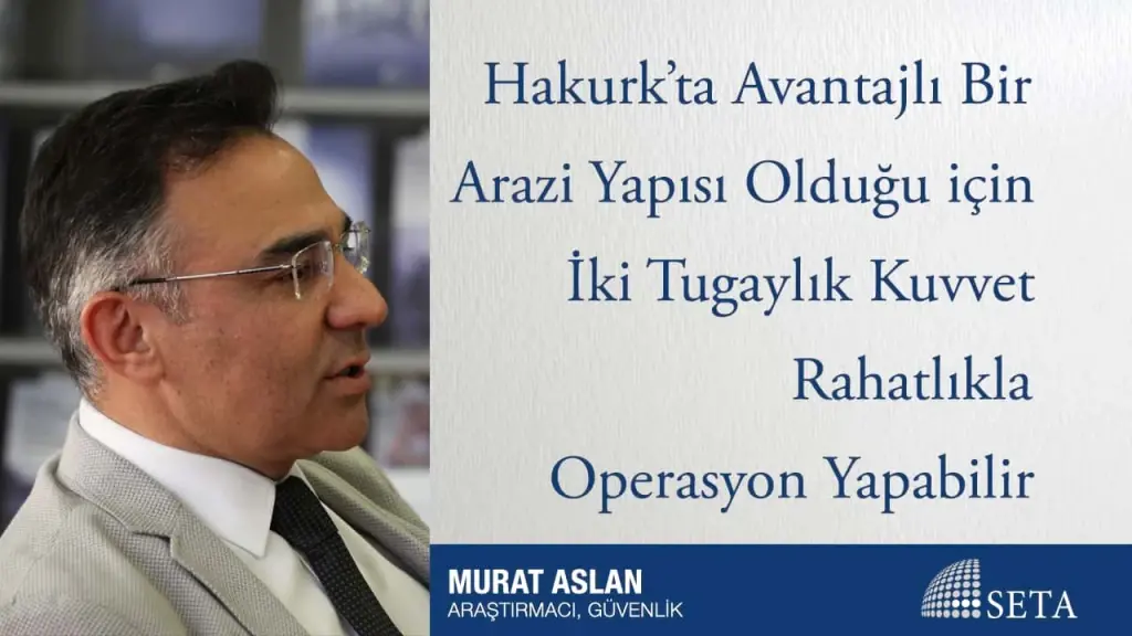 Hakurk’ta Avantajlı Bir Arazi Yapısı Olduğu için İki Tugaylık Kuvvet Rahatlıkla Operasyon Yapabilir