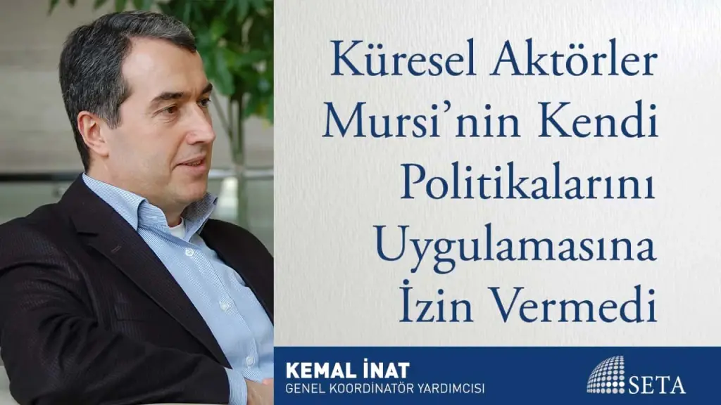 Küresel Aktörler Mursi’nin Kendi Politikalarını Uygulamasına İzin Vermedi