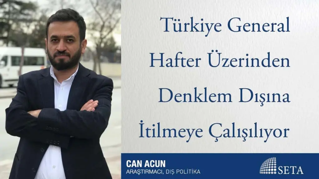 Türkiye General Hafter Üzerinden Denklem Dışına İtilmeye Çalışılıyor