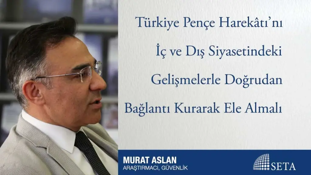 Türkiye Pençe Harekâtı’nı İç ve Dış Siyasetindeki Gelişmelerle Doğrudan Bağlantı Kurarak Ele Almalı