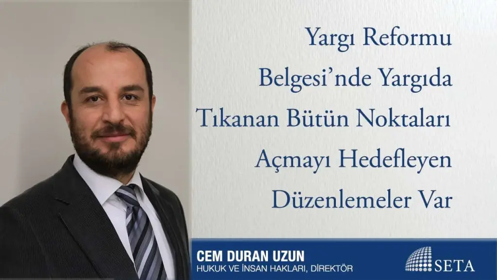 Yargı Reformu Belgesi’nde Yargıda Tıkanan Bütün Noktaları Açmayı Hedefleyen Düzenlemeler Var