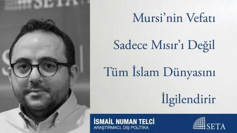 Mursi’nin Vefatı Sadece Mısır’ı Değil Tüm İslam Dünyasını İlgilendirir