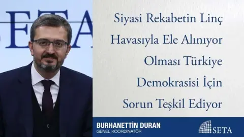 Siyasi Rekabetin Linç Havasıyla Ele Alınıyor Olması Türkiye Demokrasisi İçin Sorun Teşkil Ediyor