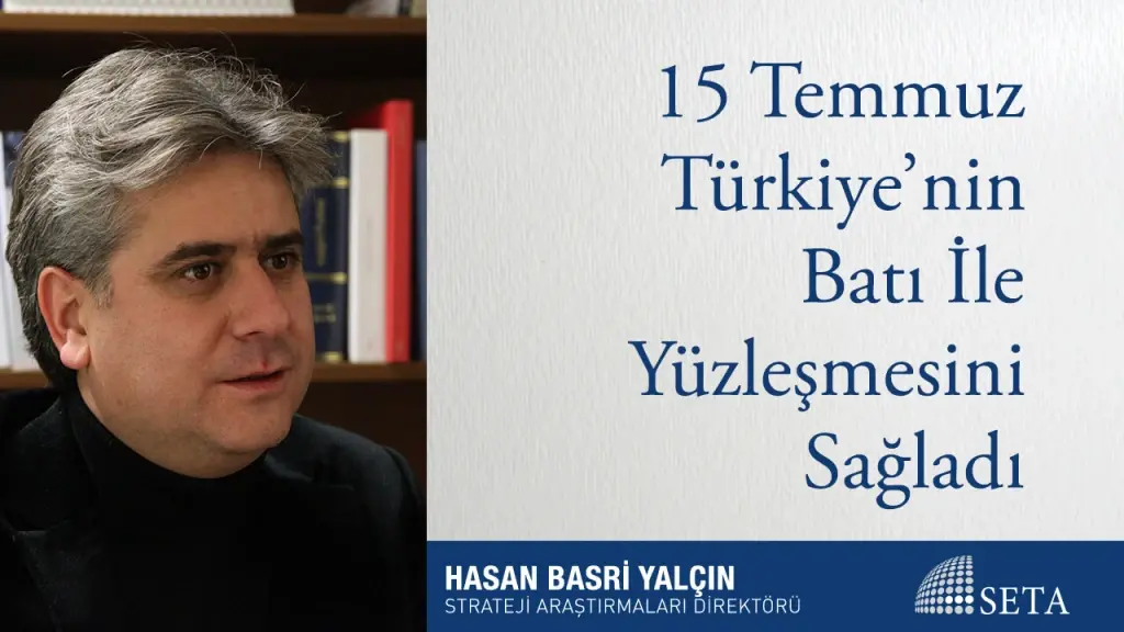 15 Temmuz Türkiye’nin Batı İle Yüzleşmesini Sağladı