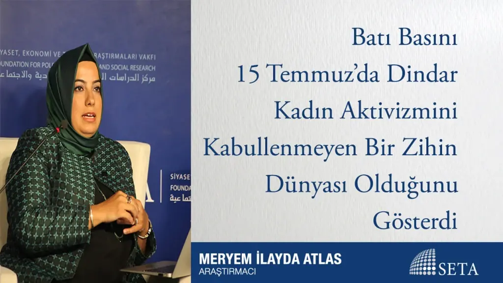 Batı Basını 15 Temmuz’da Dindar Kadın Aktivizmini Kabullenmeyen Bir Zihin Dünyası Olduğunu Gösterdi