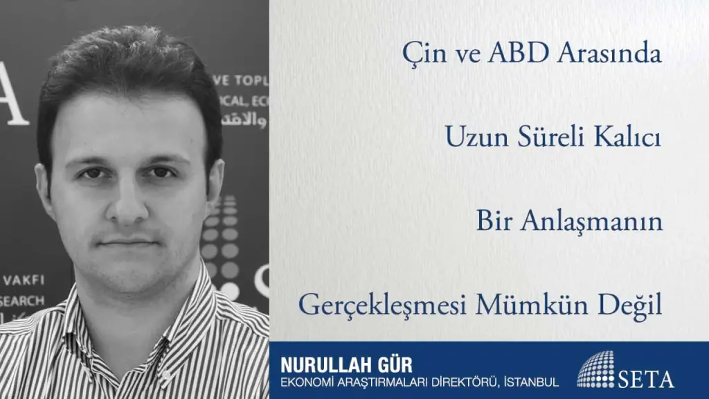 Çin ve ABD Arasında Uzun Süreli Kalıcı Bir Anlaşmanın Gerçekleşmesi Mümkün Değil
