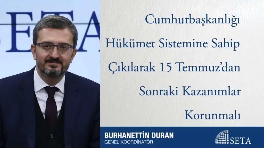 Cumhurbaşkanlığı Hükümet Sistemine Sahip Çıkılarak 15 Temmuz’dan Sonraki Kazanımlar Korunmalı