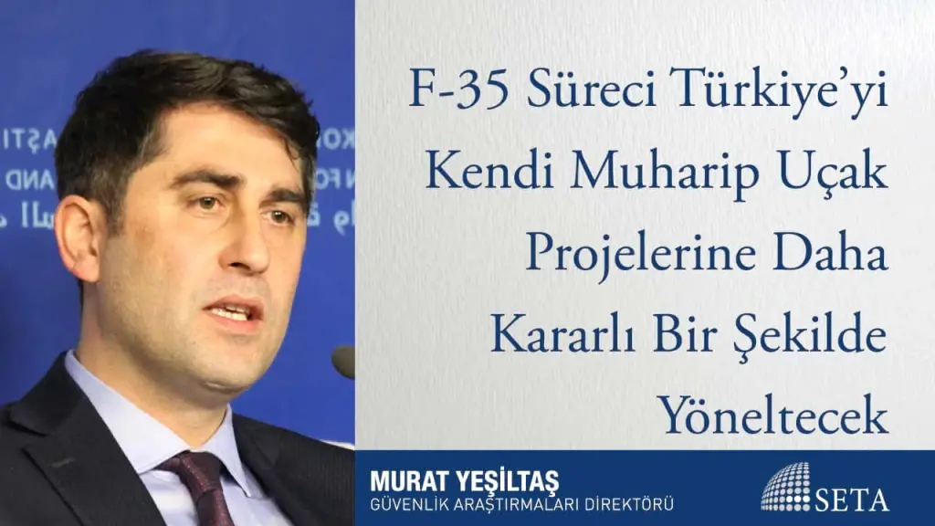 F-35 Süreci Türkiye’yi Kendi Muharip Uçak Projelerine Daha Kararlı Bir Şekilde Yöneltecek