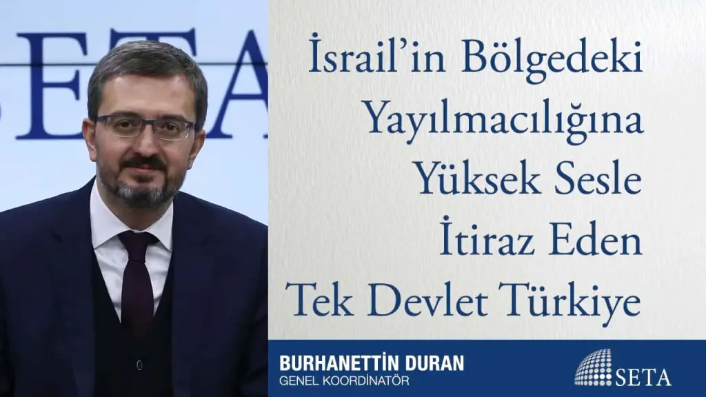 İsrail’in Bölgedeki Yayılmacılığına Yüksek Sesle İtiraz Eden Tek Devlet Türkiye