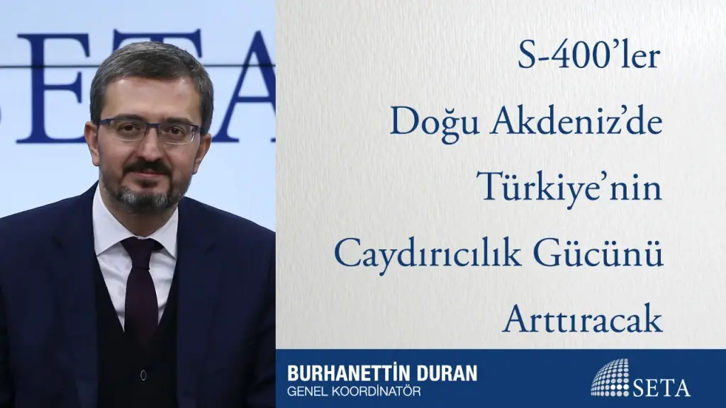 S-400’ler Doğu Akdeniz’de Türkiye’nin Caydırıcılık Gücünü Arttıracak