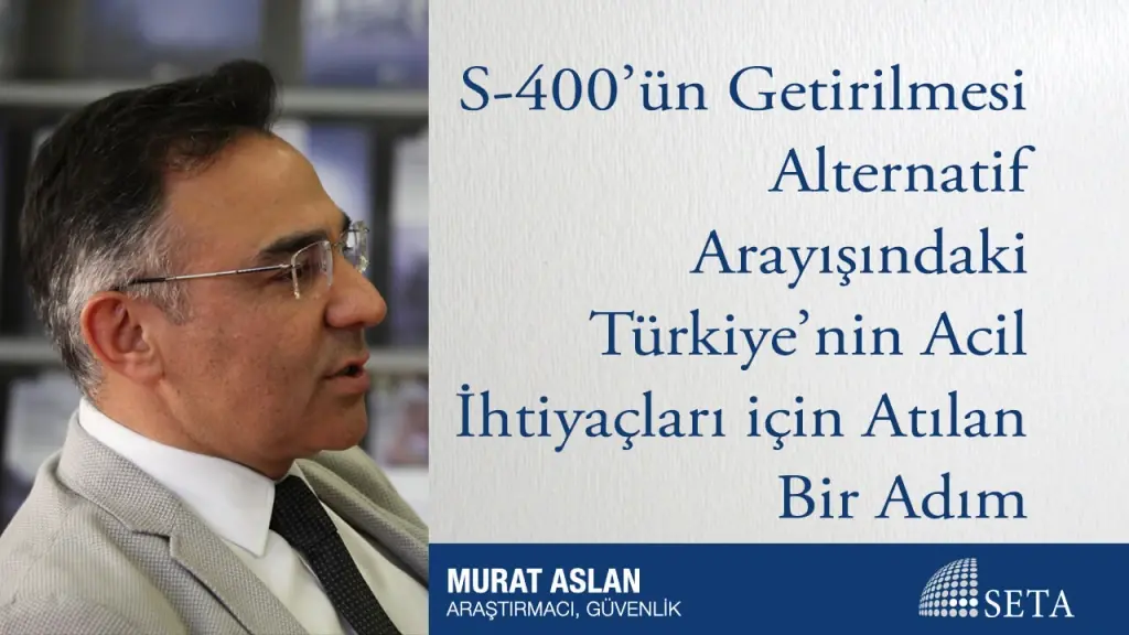 S-400’ün Getirilmesi Alternatif Arayışındaki Türkiye’nin Acil İhtiyaçları için Atılan Bir Adım