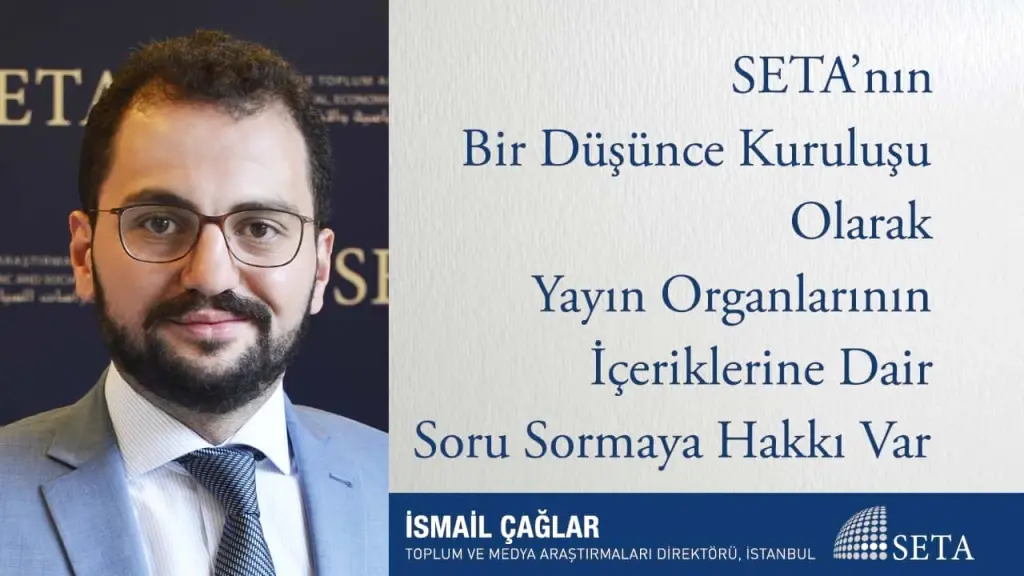 SETA’nın Bir Düşünce Kuruluşu Olarak Yayın Organlarının İçeriklerine Dair Soru Sormaya Hakkı Var