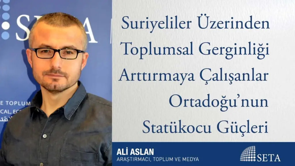 Suriyeliler Üzerinden Toplumsal Gerginliği Arttırmaya Çalışanlar Ortadoğu’nun Statükocu Güçleri