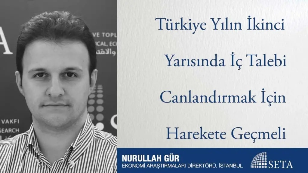 Türkiye Yılın İkinci Yarısında İç Talebi Canlandırmak İçin Harekete Geçmeli