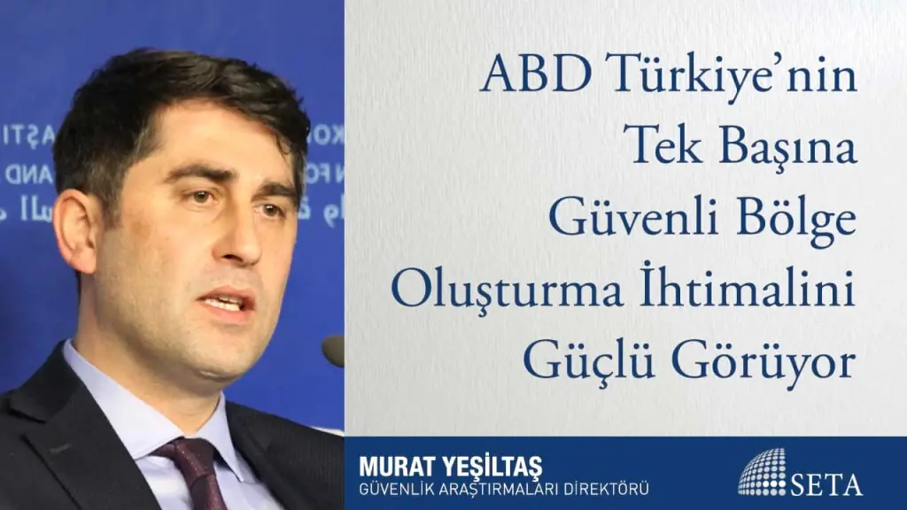 ABD Türkiye’nin Tek Başına Güvenli Bölge Oluşturma İhtimalini Güçlü Görüyor