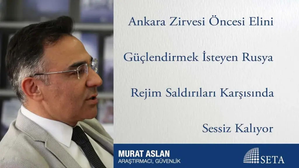 Ankara Zirvesi Öncesi Elini Güçlendirmek İsteyen Rusya Rejim Saldırıları Karşısında Sessiz Kalıyor