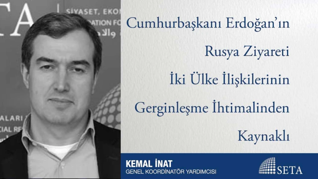 Cumhurbaşkanı Erdoğan’ın Rusya Ziyareti İki Ülke İlişkilerinin Gerginleşme İhtimalinden Kaynaklı