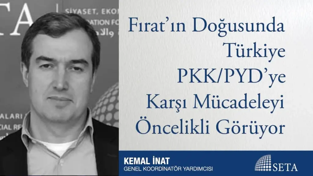 Fırat’ın Doğusunda Türkiye PKK/PYD’ye Karşı Mücadeleyi Öncelikli Görüyor