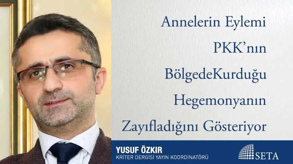 Annelerin Eylemi PKK’nın Bölgede Kurduğu Hegemonyanın Zayıfladığını Gösteriyor