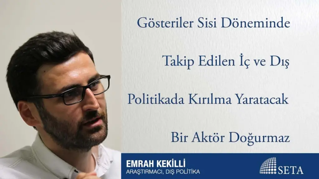Gösteriler Sisi Döneminde Takip Edilen İç ve Dış Politikada Kırılma Yaratacak Bir Aktör Doğurmaz