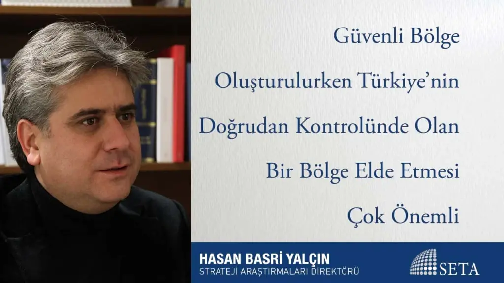 Güvenli Bölge Oluşturulurken Türkiye’nin Doğrudan Kontrolünde Olan Bir Bölge Elde Etmesi Çok Önemli