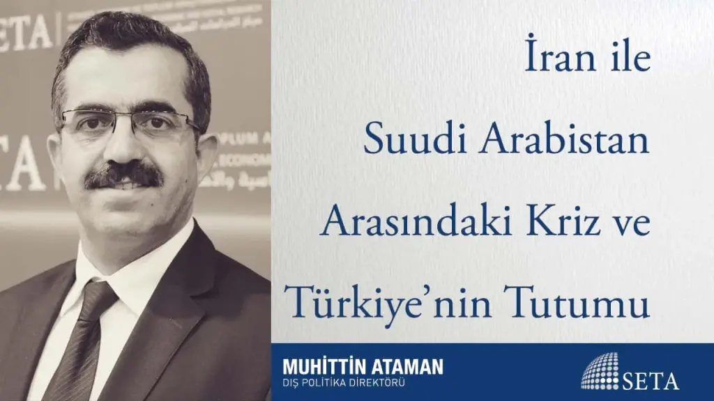 İran ile Suudi Arabistan Arasındaki Kriz ve Türkiye’nin Tutumu