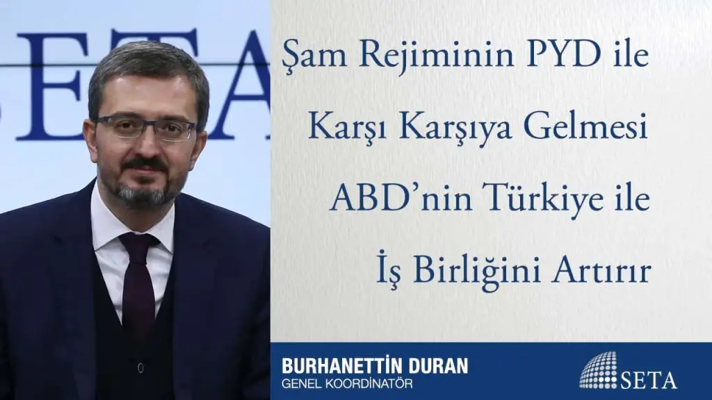 Şam Rejiminin PYD ile Karşı Karşıya Gelmesi ABD’nin Türkiye ile İş Birliğini Artırır
