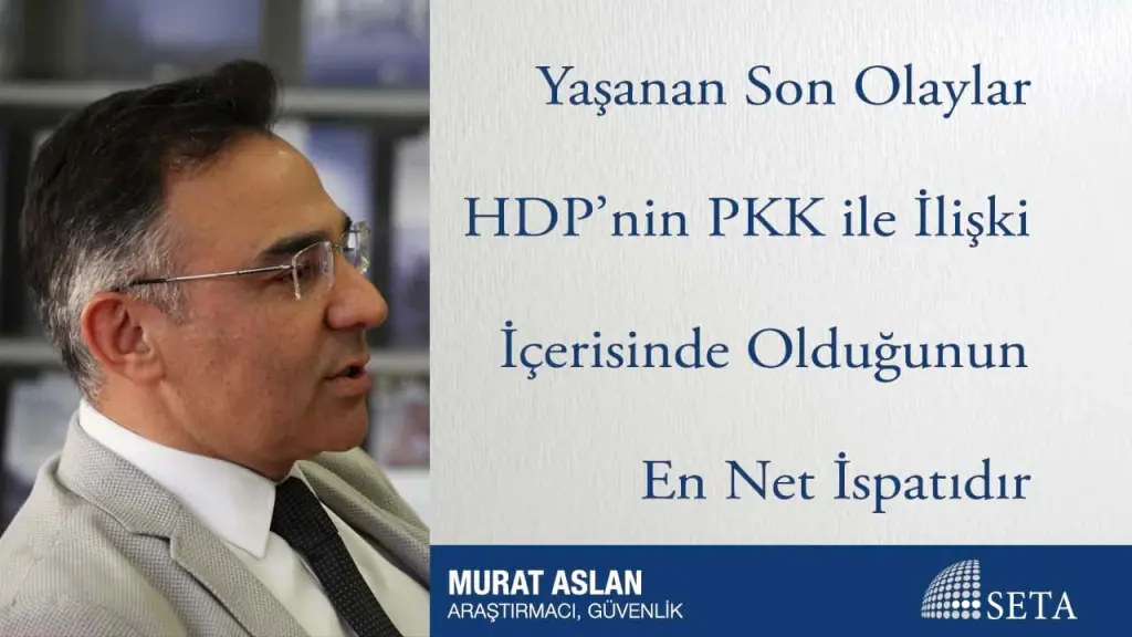 Yaşanan Son Olaylar HDP’nin PKK ile İlişki İçerisinde Olduğunun En Net İspatıdır