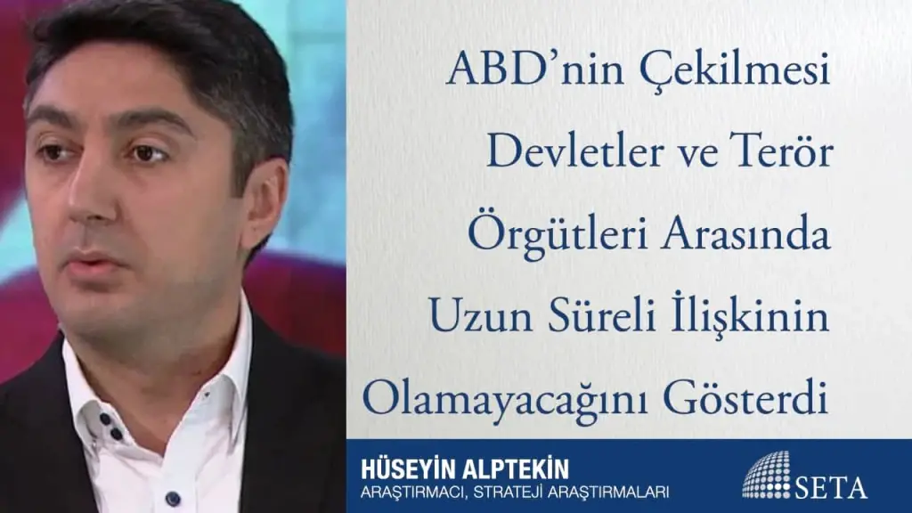 ABD’nin Çekilmesi Devletler ve Terör Örgütleri Arasında Uzun Süreli İlişkinin Olamayacağını Gösterdi