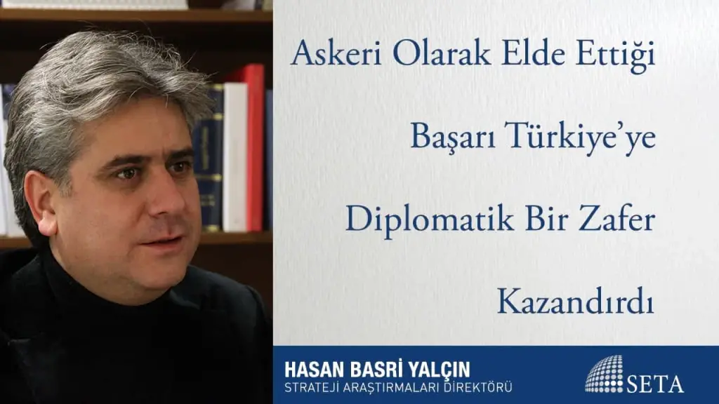 Askeri Olarak Elde Ettiği Başarı Türkiye’ye Diplomatik Bir Zafer Kazandırdı