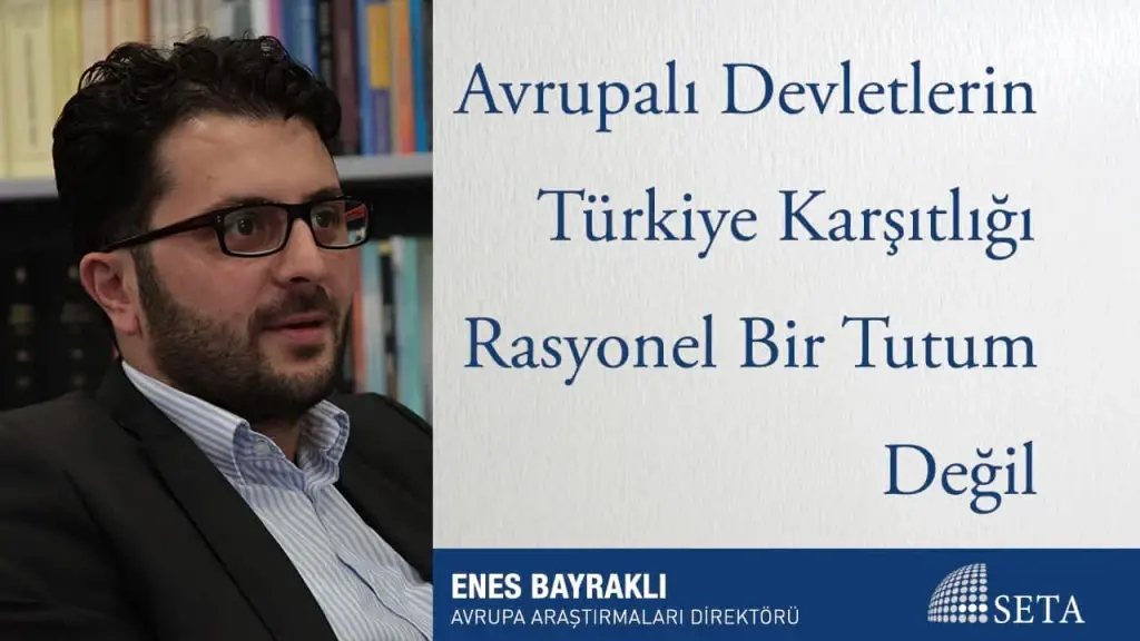 Avrupalı Devletlerin Türkiye Karşıtlığı Rasyonel Bir Tutum Değil