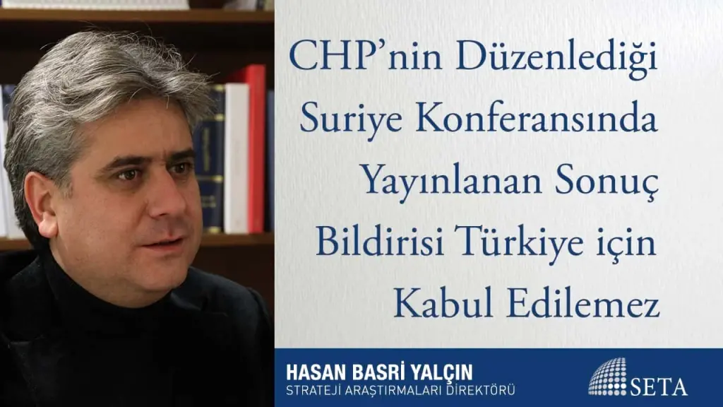 CHP’nin Düzenlediği Suriye Konferansında Yayınlanan Sonuç Bildirisi Türkiye için Kabul Edilemez