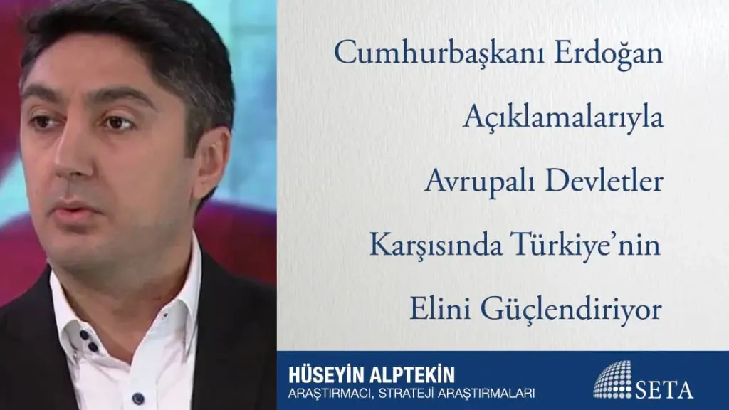 Cumhurbaşkanı Erdoğan Açıklamalarıyla Avrupalı Devletler Karşısında Türkiye’nin Elini Güçlendiriyor