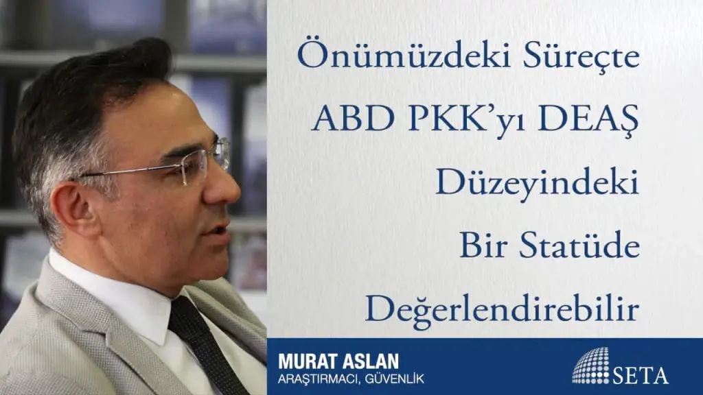 Önümüzdeki Süreçte ABD PKK’yı DEAŞ Düzeyindeki Bir Statüde Değerlendirebilir