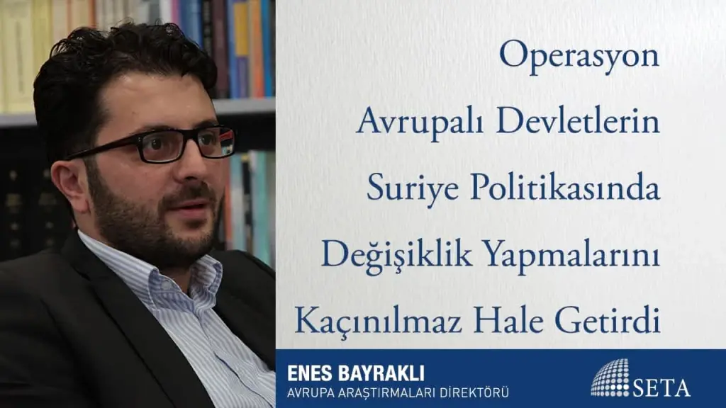 Operasyon Avrupalı Devletlerin Suriye Politikasında Değişiklik Yapmalarını Kaçınılmaz Hale Getirdi