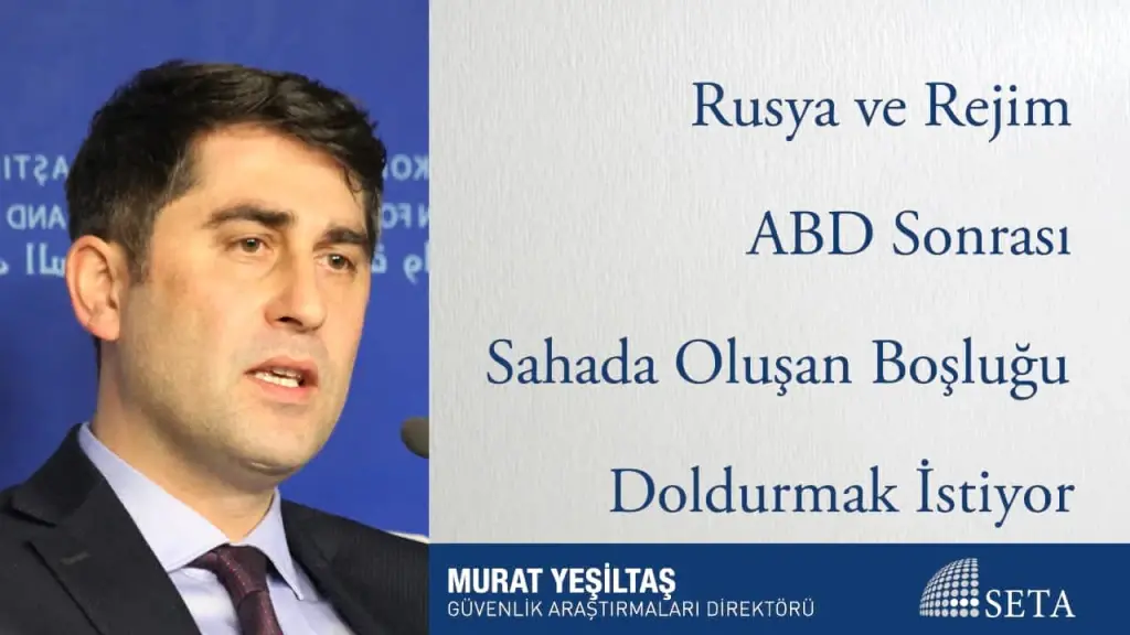 Rusya ve Rejim ABD Sonrası Sahada Oluşan Boşluğu Doldurmak İstiyor