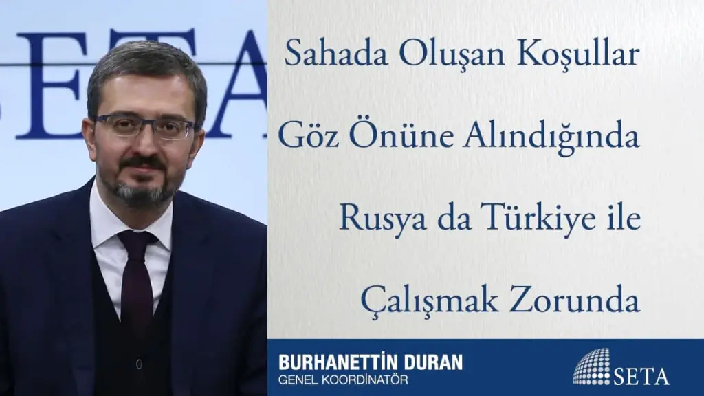 Sahada Oluşan Koşullar Göz Önüne Alındığında Rusya da Türkiye ile Çalışmak Zorunda