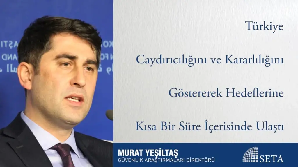 Türkiye Caydırıcılığını ve Kararlılığını Göstererek Hedeflerine Kısa Bir Süre İçerisinde Ulaştı